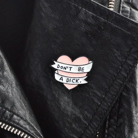 Don't be a D&*k Heart Pin